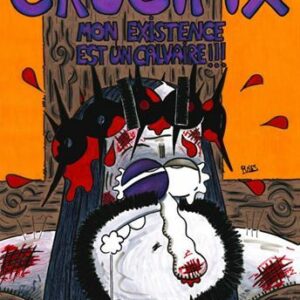 BD : CRUCIFIX, MON EXISTENCE EST UN CALVAIRE !!! – par Puiss