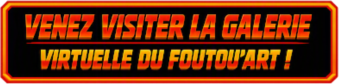 Venez visiter la galerie virtuelle du Foutou'art !